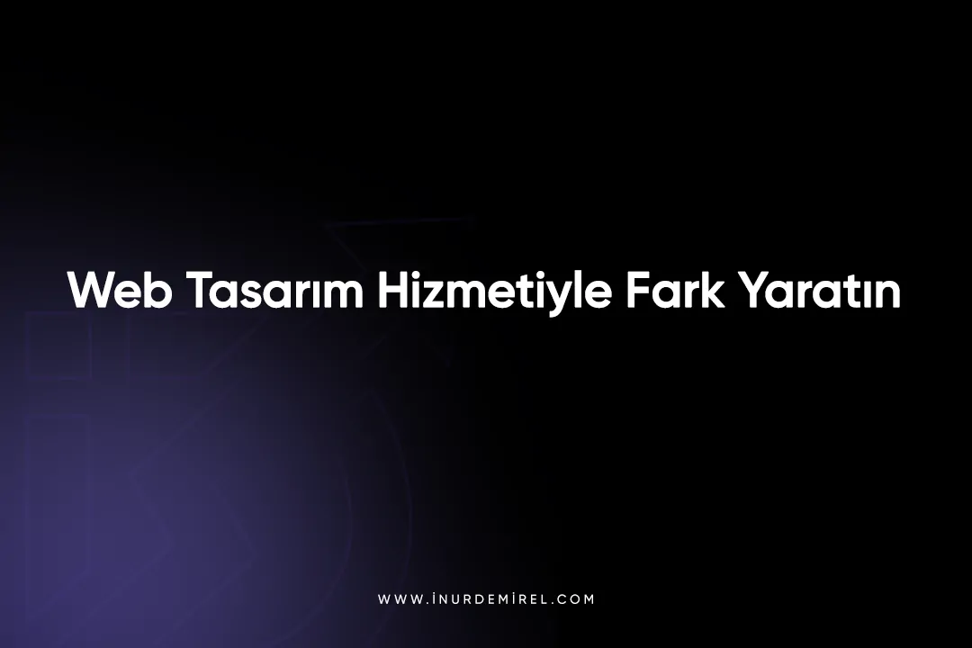Web Tasarım Hizmetiyle Fark Yaratın